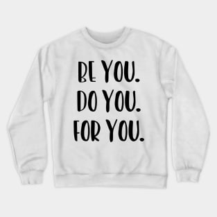 Be You, Do You, For You, Motivation Crewneck Sweatshirt